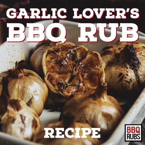 Garlic Lover's BBQ Rub - BBQRubs
