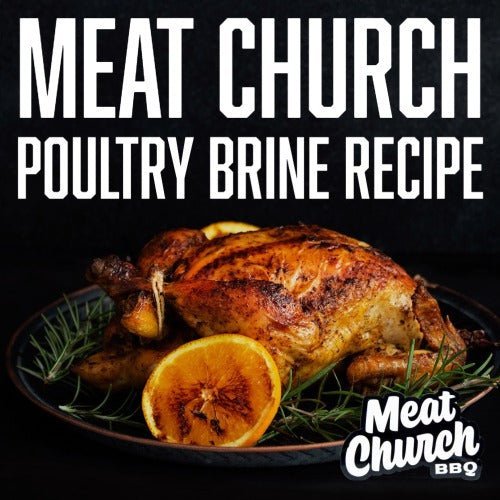 Meat Church Poultry Brine Recipe - BBQRubs